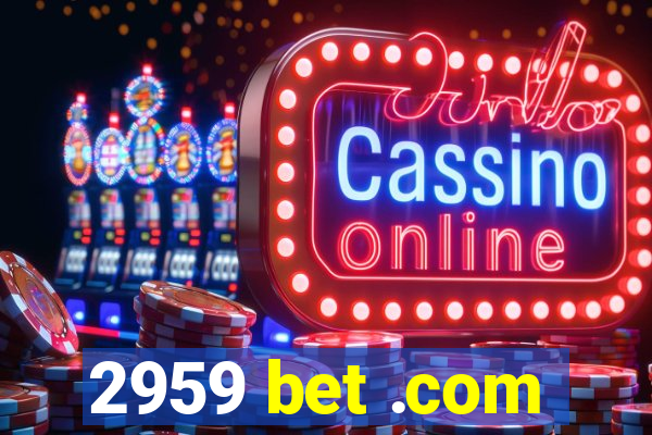 2959 bet .com